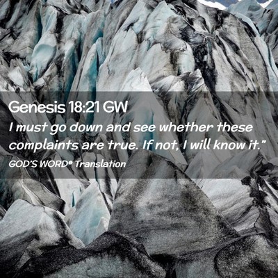 Picture 02 - Genesis 18:21 GW - I must go down and see whether these complaints - Bible Verse Picture