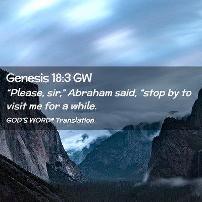 Picture 02 - Genesis 18:3 GW - “Please, sir,” Abraham said, “stop by to - Bible Verse Picture