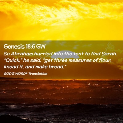 Picture 02 - Genesis 18:6 GW - So Abraham hurried into the tent to find Sarah. - Bible Verse Picture