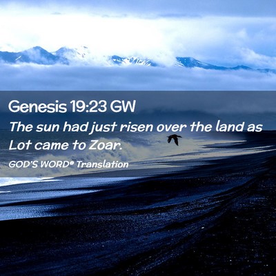 Picture 02 - Genesis 19:23 GW - The sun had just risen over the land as Lot came - Bible Verse Picture