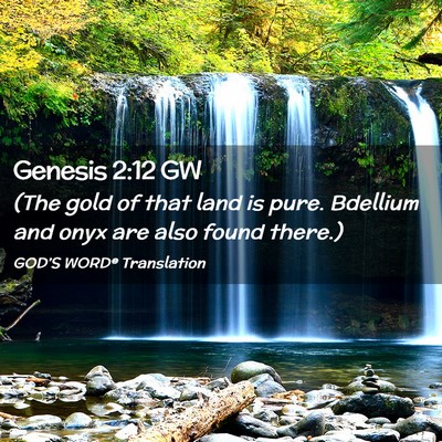 Picture 02 - Genesis 2:12 GW - (The gold of that land is pure. Bdellium and onyx - Bible Verse Picture