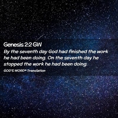 Picture 02 - Genesis 2:2 GW - By the seventh day God had finished the work he - Bible Verse Picture