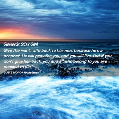 Picture 02 - Genesis 20:7 GW - Give the man’s wife back to him now, because - Bible Verse Picture