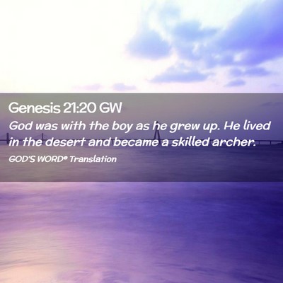 Picture 02 - Genesis 21:20 GW - God was with the boy as he grew up. He lived in - Bible Verse Picture