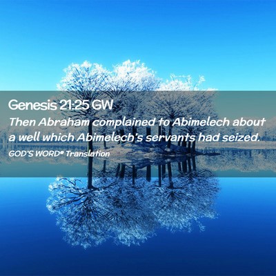Picture 02 - Genesis 21:25 GW - Then Abraham complained to Abimelech about a well - Bible Verse Picture