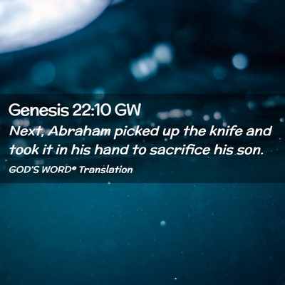 Picture 02 - Genesis 22:10 GW - Next, Abraham picked up the knife and took it in - Bible Verse Picture