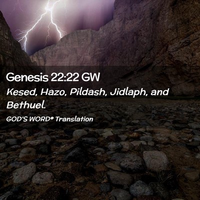Picture 02 - Genesis 22:22 GW - Kesed, Hazo, Pildash, Jidlaph, and - Bible Verse Picture