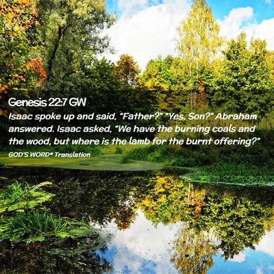Picture 02 - Genesis 22:7 GW - Isaac spoke up and said, “Father?” “Yes, - Bible Verse Picture