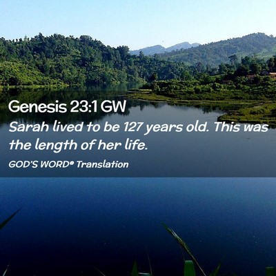 Picture 02 - Genesis 23:1 GW - Sarah lived to be 127 years old. This was the - Bible Verse Picture