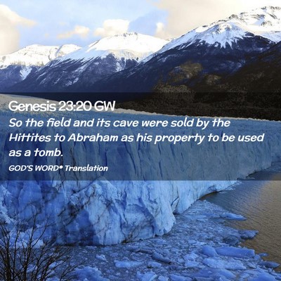 Picture 02 - Genesis 23:20 GW - So the field and its cave were sold by the - Bible Verse Picture