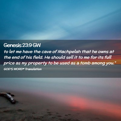 Picture 02 - Genesis 23:9 GW - to let me have the cave of Machpelah that he owns - Bible Verse Picture