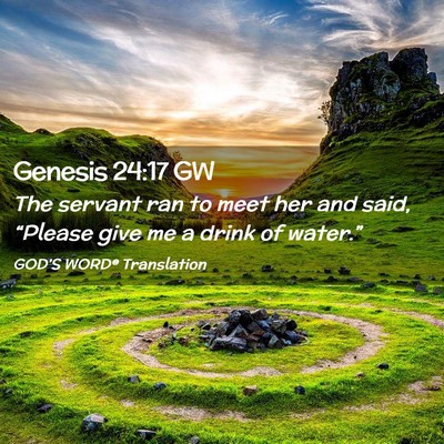 Picture 02 - Genesis 24:17 GW - The servant ran to meet her and said, “Please - Bible Verse Picture