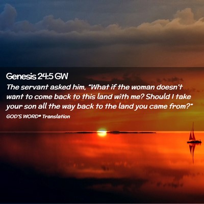 Picture 02 - Genesis 24:5 GW - The servant asked him, “What if the woman - Bible Verse Picture