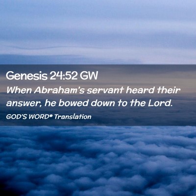 Picture 02 - Genesis 24:52 GW - When Abraham’s servant heard their answer, he - Bible Verse Picture