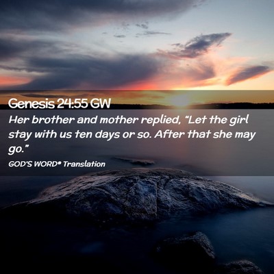 Picture 02 - Genesis 24:55 GW - Her brother and mother replied, “Let the girl - Bible Verse Picture