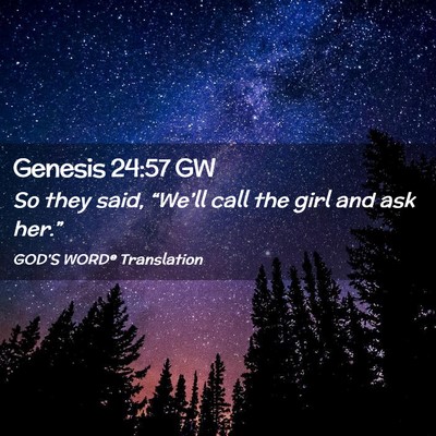 Picture 02 - Genesis 24:57 GW - So they said, “We’ll call the girl and ask - Bible Verse Picture