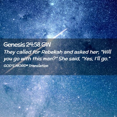 Picture 02 - Genesis 24:58 GW - They called for Rebekah and asked her, “Will - Bible Verse Picture