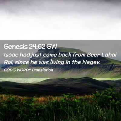 Picture 02 - Genesis 24:62 GW - Isaac had just come back from Beer Lahai Roi, - Bible Verse Picture
