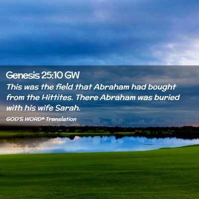 Picture 02 - Genesis 25:10 GW - This was the field that Abraham had bought from - Bible Verse Picture