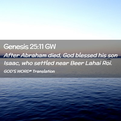 Picture 02 - Genesis 25:11 GW - After Abraham died, God blessed his son Isaac, - Bible Verse Picture