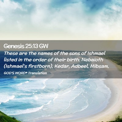 Picture 02 - Genesis 25:13 GW - These are the names of the sons of Ishmael listed - Bible Verse Picture
