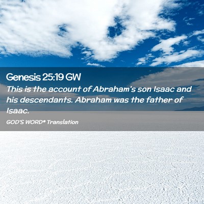Picture 02 - Genesis 25:19 GW - This is the account of Abraham’s son Isaac and - Bible Verse Picture