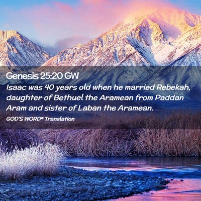 Picture 02 - Genesis 25:20 GW - Isaac was 40 years old when he married Rebekah, - Bible Verse Picture