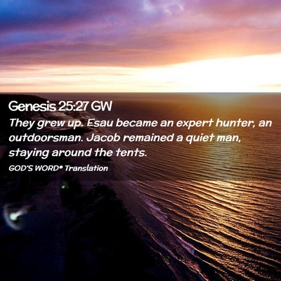 Picture 02 - Genesis 25:27 GW - They grew up. Esau became an expert hunter, an - Bible Verse Picture