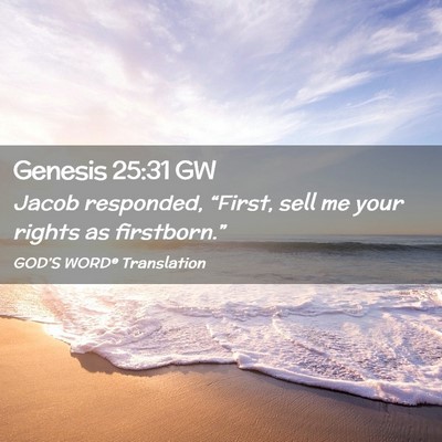 Picture 02 - Genesis 25:31 GW - Jacob responded, “First, sell me your rights as - Bible Verse Picture