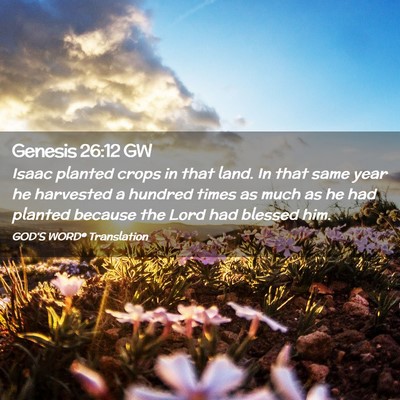 Picture 02 - Genesis 26:12 GW - Isaac planted crops in that land. In that same - Bible Verse Picture