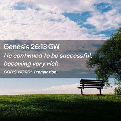 Picture 02 - Genesis 26:13 GW - He continued to be successful, becoming very - Bible Verse Picture