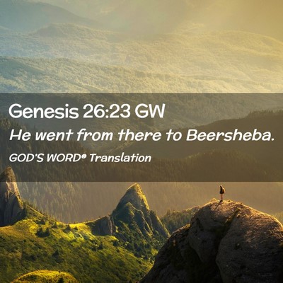 Picture 02 - Genesis 26:23 GW - He went from there to - Bible Verse Picture