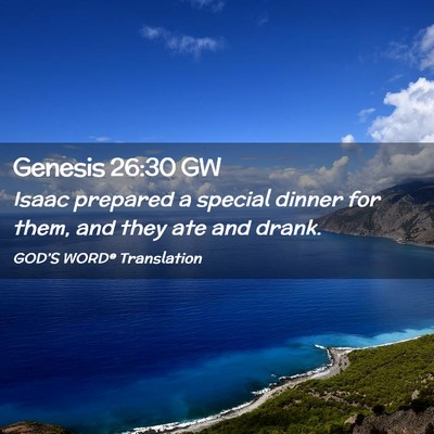 Picture 02 - Genesis 26:30 GW - Isaac prepared a special dinner for them, and - Bible Verse Picture