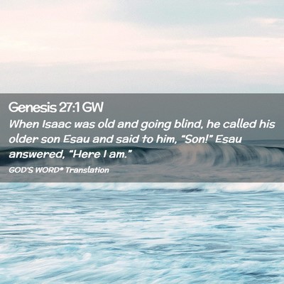 Picture 02 - Genesis 27:1 GW - When Isaac was old and going blind, he called his - Bible Verse Picture