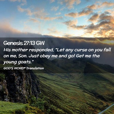 Picture 02 - Genesis 27:13 GW - His mother responded, “Let any curse on you - Bible Verse Picture