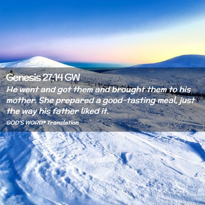 Picture 02 - Genesis 27:14 GW - He went and got them and brought them to his - Bible Verse Picture