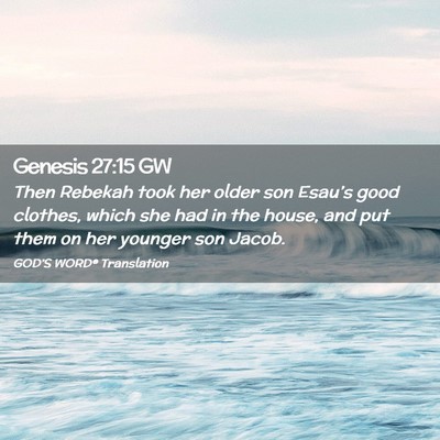 Picture 02 - Genesis 27:15 GW - Then Rebekah took her older son Esau’s good - Bible Verse Picture