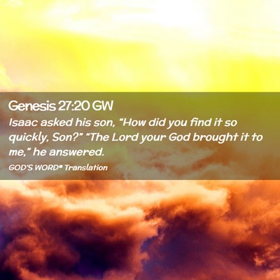 Picture 02 - Genesis 27:20 GW - Isaac asked his son, “How did you find it so - Bible Verse Picture