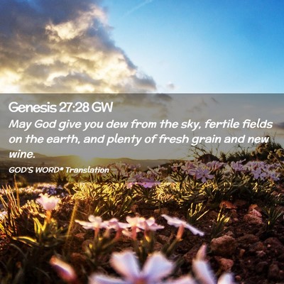 Picture 02 - Genesis 27:28 GW - May God give you dew from the sky, fertile fields - Bible Verse Picture