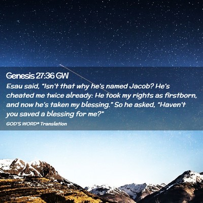 Picture 02 - Genesis 27:36 GW - Esau said, “Isn’t that why he’s named - Bible Verse Picture