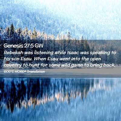Picture 02 - Genesis 27:5 GW - Rebekah was listening while Isaac was speaking to - Bible Verse Picture