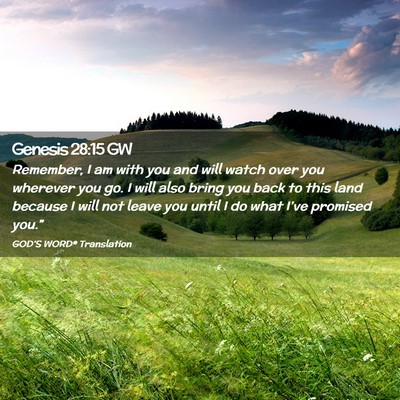 Picture 02 - Genesis 28:15 GW - Remember, I am with you and will watch over you - Bible Verse Picture