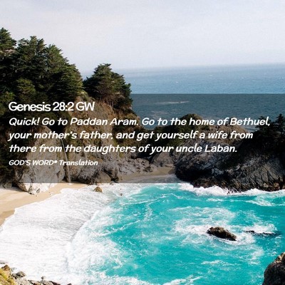 Picture 02 - Genesis 28:2 GW - Quick! Go to Paddan Aram. Go to the home of - Bible Verse Picture