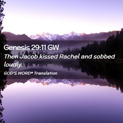 Picture 02 - Genesis 29:11 GW - Then Jacob kissed Rachel and sobbed - Bible Verse Picture