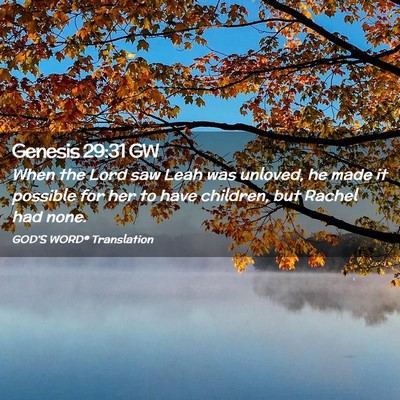 Picture 02 - Genesis 29:31 GW - When the Lord saw Leah was unloved, he made it - Bible Verse Picture