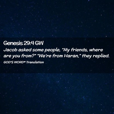 Picture 02 - Genesis 29:4 GW - Jacob asked some people, “My friends, where are - Bible Verse Picture