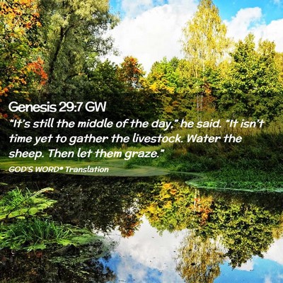 Picture 02 - Genesis 29:7 GW - “It’s still the middle of the day,” he - Bible Verse Picture