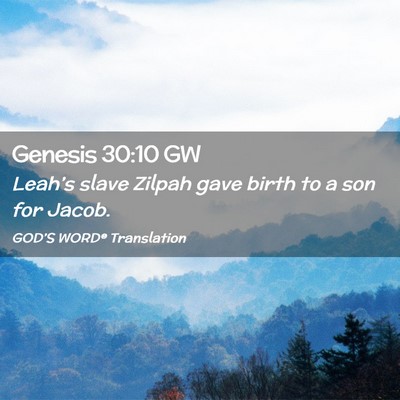Picture 02 - Genesis 30:10 GW - Leah’s slave Zilpah gave birth to a son for - Bible Verse Picture