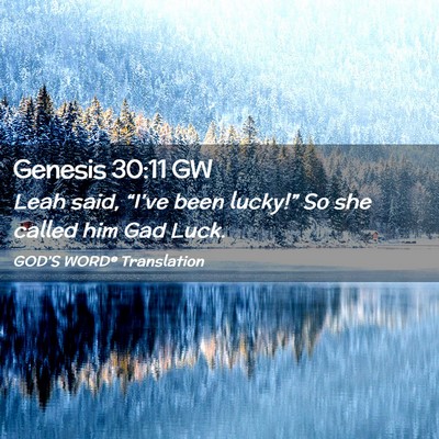 Picture 02 - Genesis 30:11 GW - Leah said, “I’ve been lucky!” So she called - Bible Verse Picture