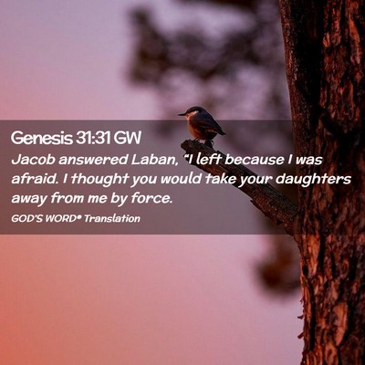 Picture 02 - Genesis 31:31 GW - Jacob answered Laban, “I left because I was - Bible Verse Picture